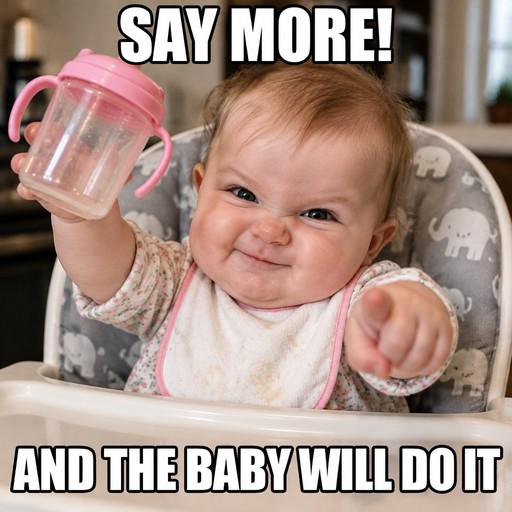 Smiling baby holding a pink cup with bold white meme text over a photo